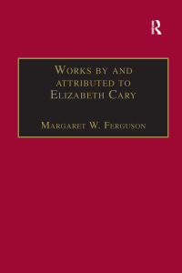 صورة الغلاف: Works by and attributed to Elizabeth Cary 1st edition 9781859280935