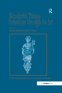 Cover image: Wonderful Things: Byzantium through its Art 1st edition 9781409455141