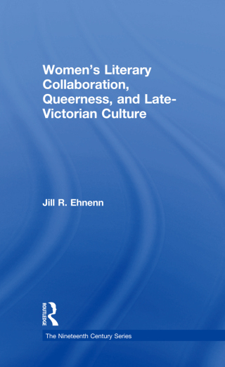Women's Literary Collaboration, Queerness, and Late-Victorian Culture