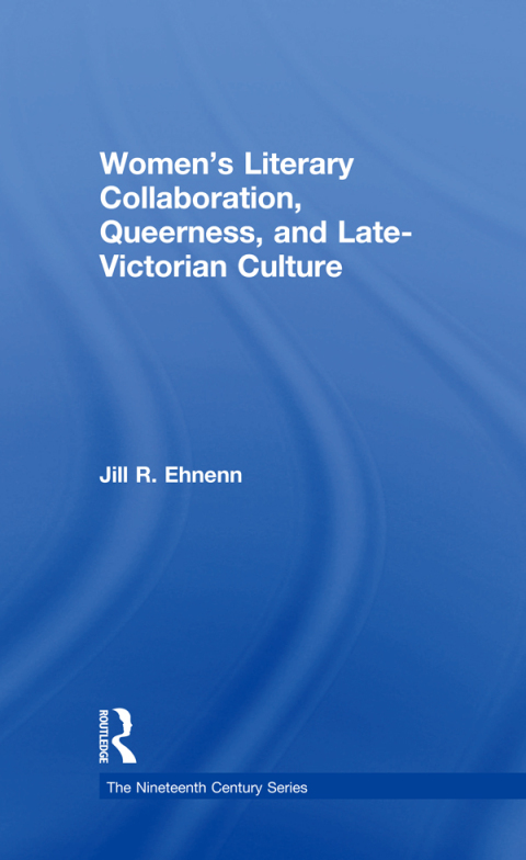 Cover image for book Women's Literary Collaboration, Queerness, and Late-Victorian Culture