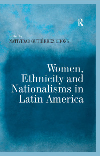 Cover image: Women, Ethnicity and Nationalisms in Latin America 1st edition 9781138247178