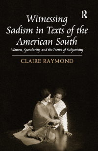Cover image: Witnessing Sadism in Texts of the American South 1st edition 9781409451051