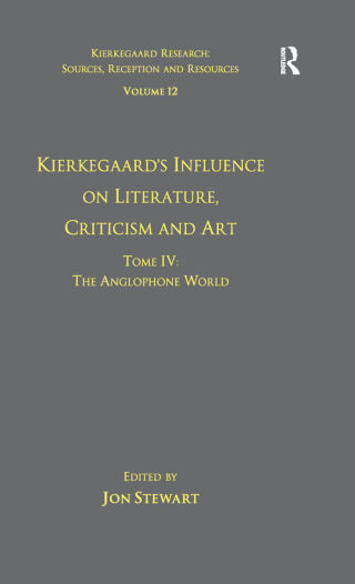 Volume 12, Tome IV: Kierkegaard's Influence on Literature, Criticism and Art