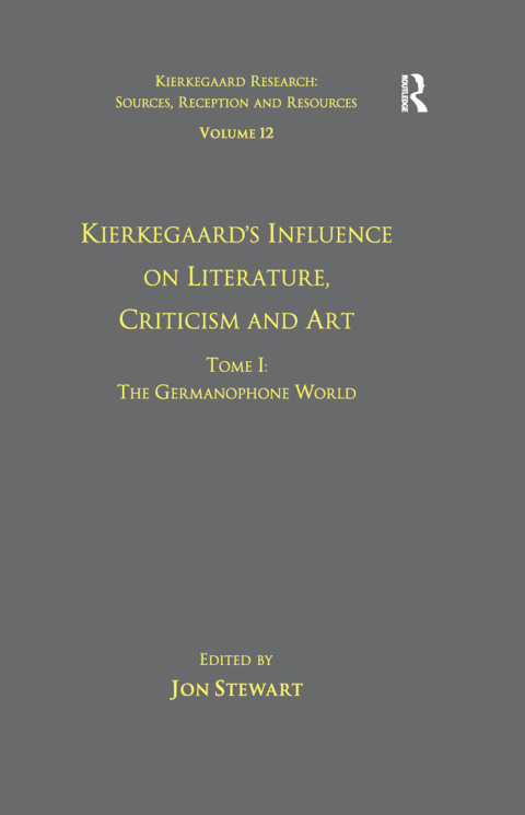 Cover image for book Volume 12, Tome I: Kierkegaard's Influence on Literature, Criticism and Art