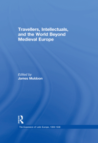 Cover image: Travellers, Intellectuals, and the World Beyond Medieval Europe 1st edition 9780754659747