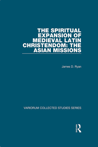 The Spiritual Expansion of Medieval Latin Christendom: The Asian Missions