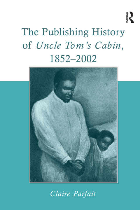 Cover image for book The Publishing History of Uncle Tom's Cabin, 1852–2002