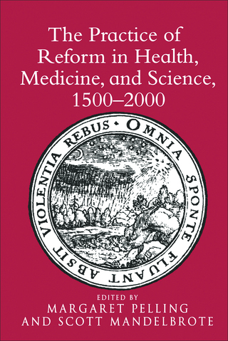 The Practice of Reform in Health, Medicine, and Science, 1500–2000