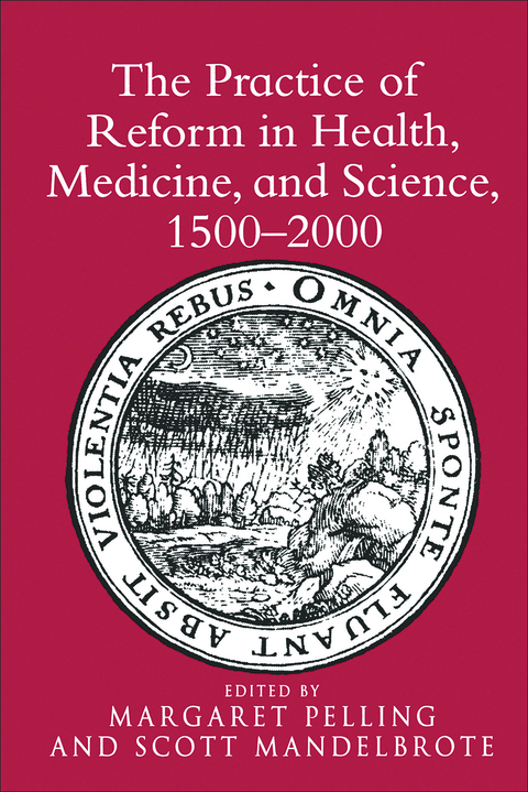 Cover image for book The Practice of Reform in Health, Medicine, and Science, 1500–2000