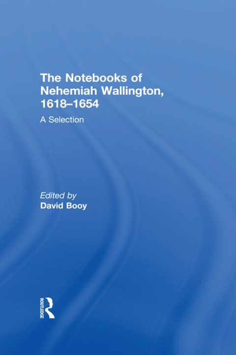 Cover image for book The Notebooks of Nehemiah Wallington, 1618–1654