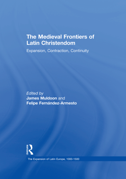The Medieval Frontiers of Latin Christendom 