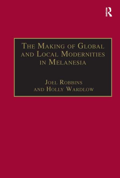 Cover image for book The Making of Global and Local Modernities in Melanesia