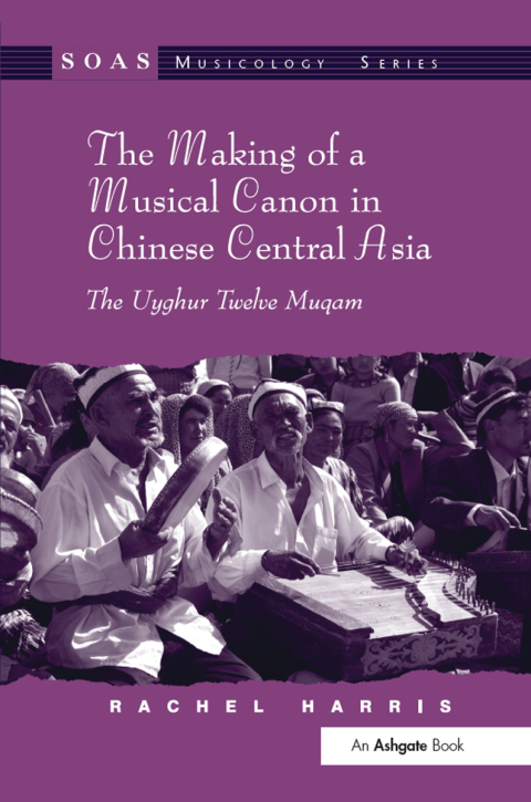 Cover image for book The Making of a Musical Canon in Chinese Central Asia: The Uyghur Twelve Muqam