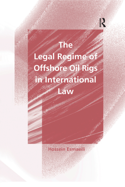 Cover image for book The Legal Regime of Offshore Oil Rigs in International Law
