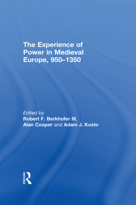 Cover image for book The Experience of Power in Medieval Europe, 950–1350