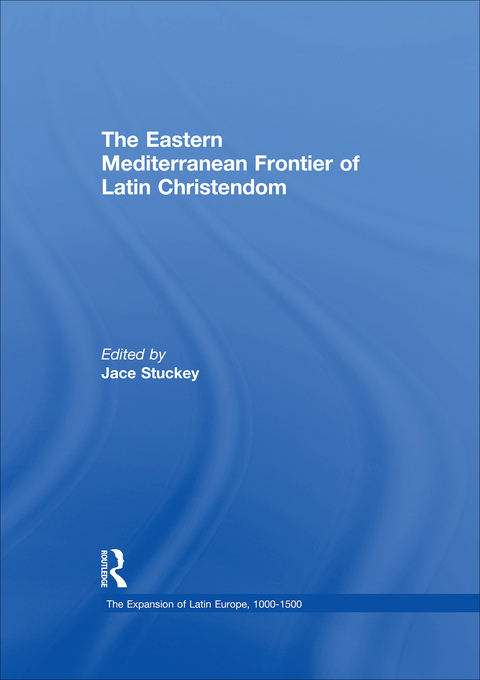 Cover image for book The Eastern Mediterranean Frontier of Latin Christendom