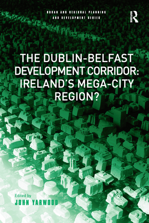 Cover image for book The Dublin-Belfast Development Corridor: Ireland’s Mega-City Region?