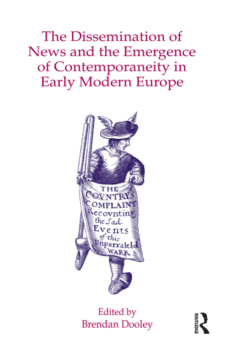 Cover image for book The Dissemination of News and the Emergence of Contemporaneity in Early Modern Europe