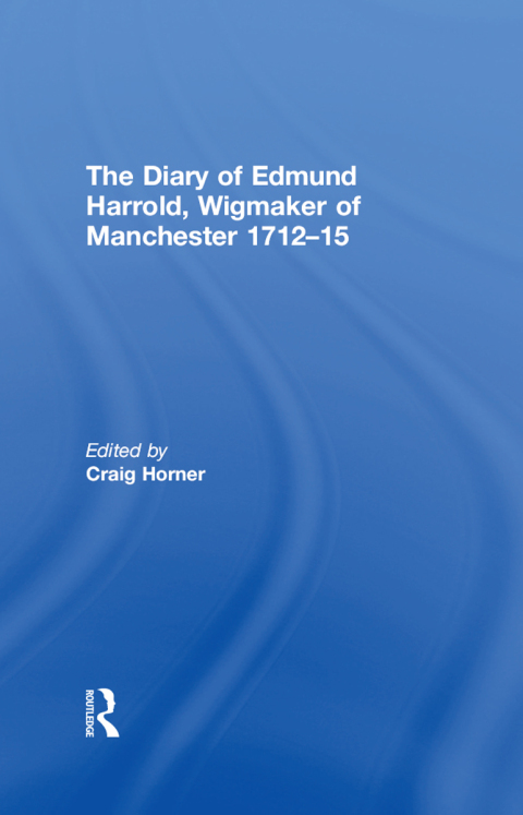 Cover image for book The Diary of Edmund Harrold, Wigmaker of Manchester 1712–15