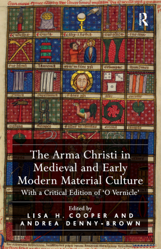 The Arma Christi in Medieval and Early Modern Material Culture