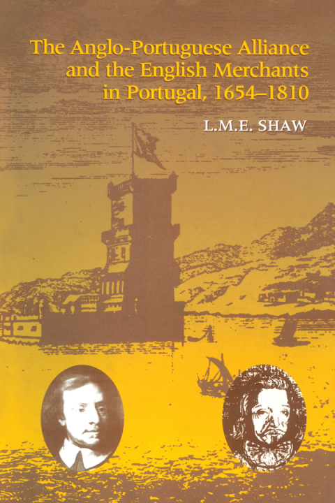 Cover image for book The Anglo-Portuguese Alliance and the English Merchants in Portugal 1654–1810