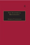 The Anatomical Renaissance: The Resurrection of the Anatomical Projects of the Ancients Andrew Cunningham Author