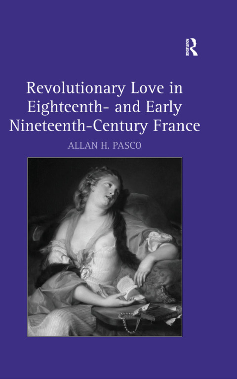 Revolutionary Love in Eighteenth- and Early Nineteenth-Century France 
