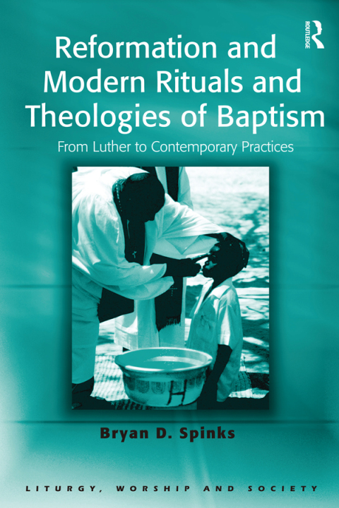 Reformation and Modern Rituals and Theologies of Baptism 