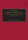 Letters of Sir Robert Moray to the Earl of Kincardine, 1657-73