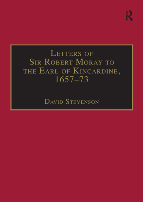 Cover image for book Letters of Sir Robert Moray to the Earl of Kincardine, 1657–73