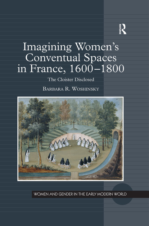 Cover image for book Imagining Women's Conventual Spaces in France, 1600�1800