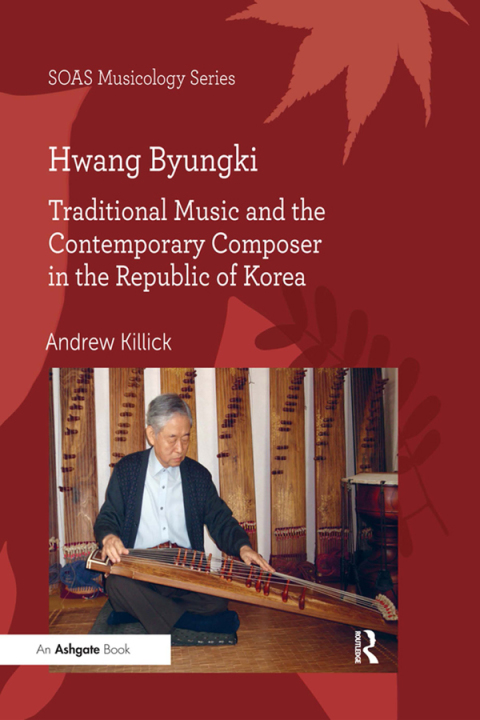 Cover image for book Hwang Byungki: Traditional Music and the Contemporary Composer in the Republic of Korea