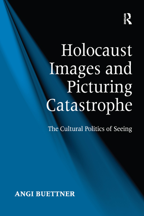 Cover image for book Holocaust Images and Picturing Catastrophe