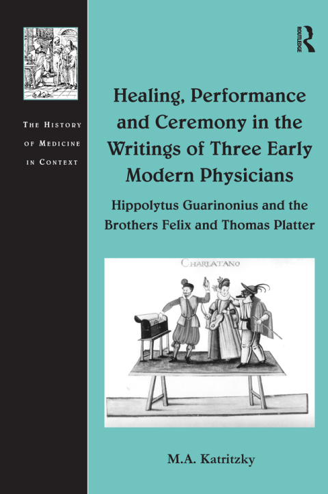 Cover image for book Healing, Performance and Ceremony in the Writings of Three Early Modern Physicians: Hippolytus Guarinonius and the Brothers Felix and Thomas Platter