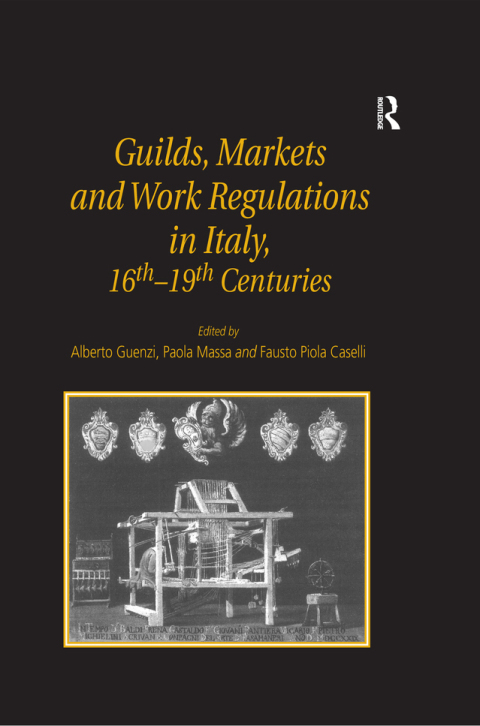 Cover image for book Guilds, Markets and Work Regulations in Italy, 16th–19th Centuries