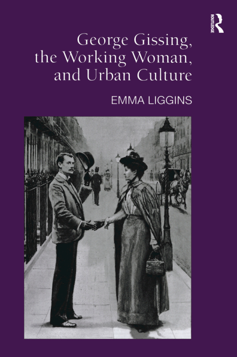George Gissing, the Working Woman, and Urban Culture 