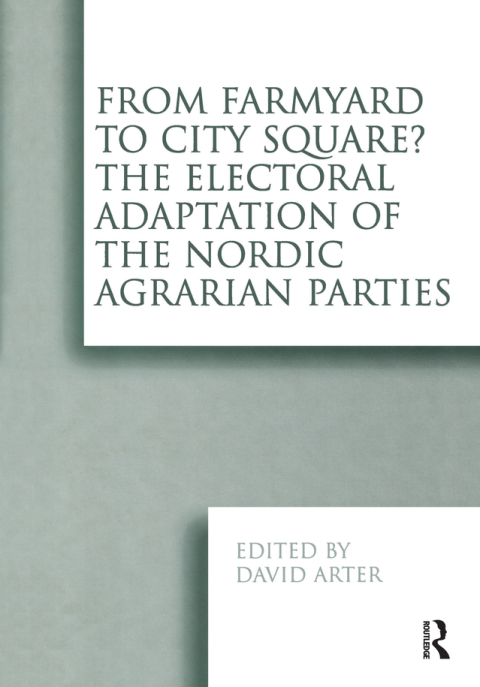 Cover image for book From Farmyard to City Square? The Electoral Adaptation of the Nordic Agrarian Parties
