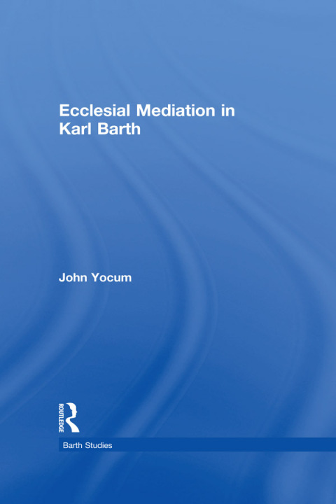 Cover image for book Ecclesial Mediation in Karl Barth