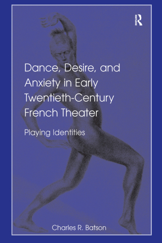 Dance, Desire, and Anxiety in Early Twentieth-Century French Theater
