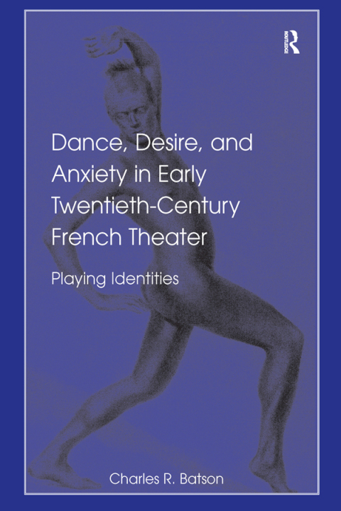 Cover image for book Dance, Desire, and Anxiety in Early Twentieth-Century French Theater