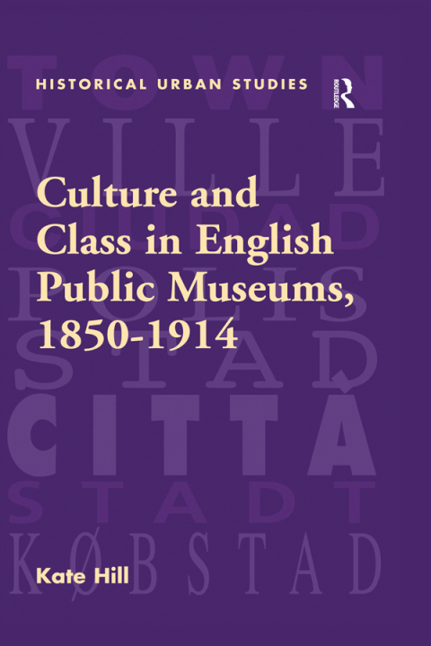 Cover image for book Culture and Class in English Public Museums, 1850-1914