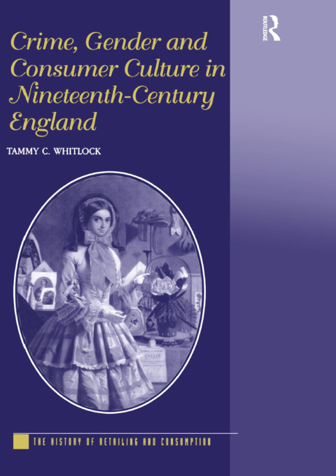 Cover image for book Crime, Gender and Consumer Culture in Nineteenth-Century England