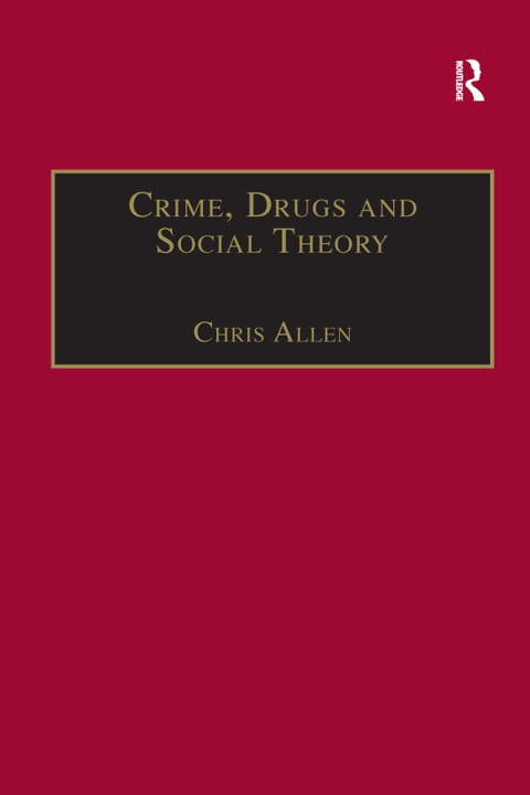 Cover image for book Crime, Drugs and Social Theory