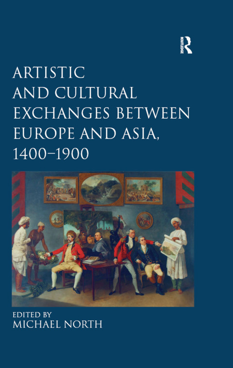 Cover image for book Artistic and Cultural Exchanges between Europe and Asia, 1400-1900