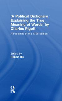 Cover image: 'A Political Dictionary Explaining the True Meaning of Words' by Charles Pigott 1st edition 9780754636908