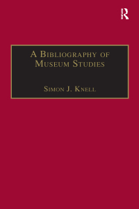 Cover image: A Bibliography of Museum Studies 11th edition 9781859280614