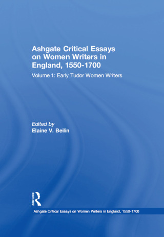 Ashgate Critical Essays on Women Writers in England, 1550-1700