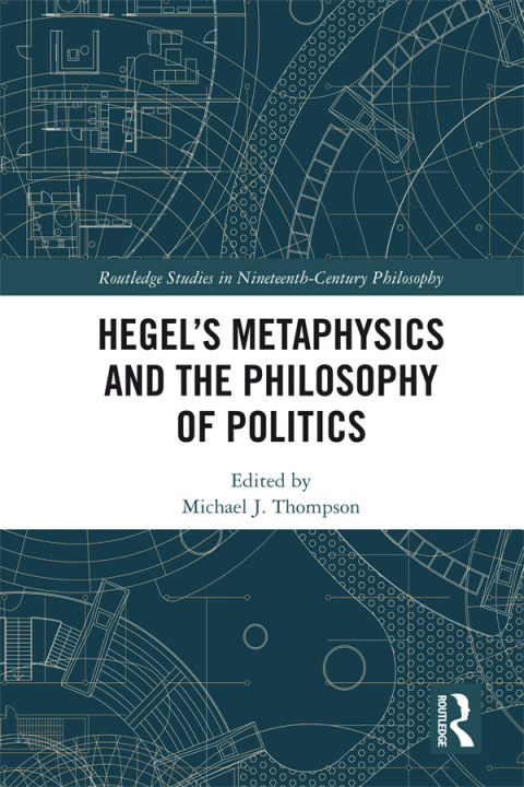 Hegelâs Metaphysics and the Philosophy of Politics 