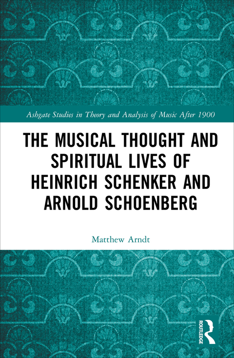 Cover image for book The Musical Thought and Spiritual Lives of Heinrich Schenker and Arnold Schoenberg