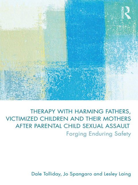Therapy with Harming Fathers, Victimized Children and their Mothers after Parental Child Sexual Assault 